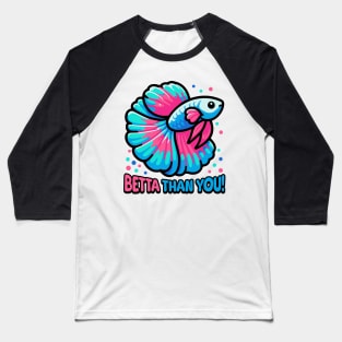 Betta Than You! Cute Betta Fish Pun Baseball T-Shirt